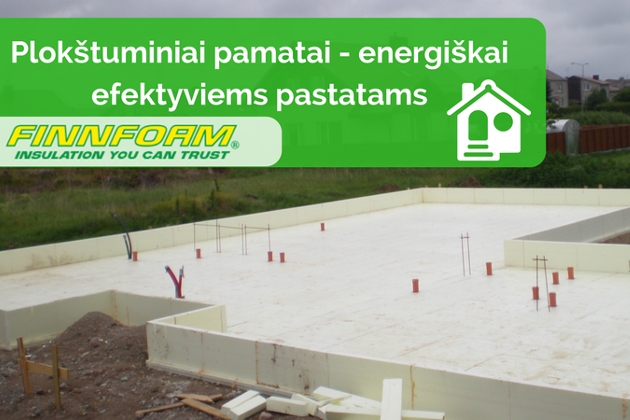 Plokštuminiai pamatai Finnfoam - energiškai efektyviems pastatams