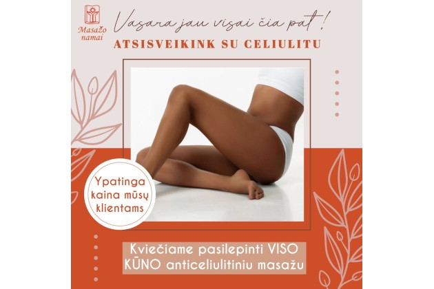 VISO KŪNO anticeliulitinis masažas – vasara jau visai čia pat, pats laikas atsisveikinti su celiulitu!